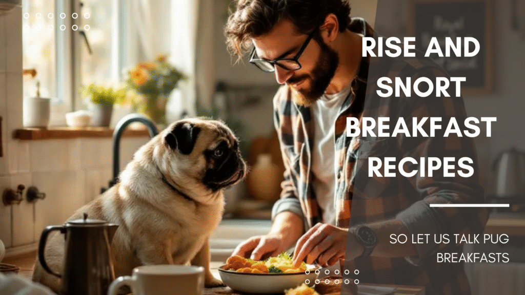 Rise and Snort Breakfast Recipes Fit for a Pug King or Queen